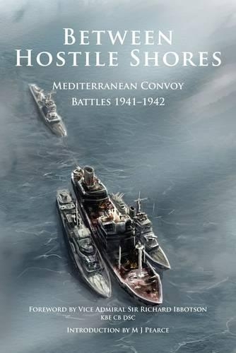 Between Hostile Shores: Mediterranean Convoys 1941-1942 (Hardback)
