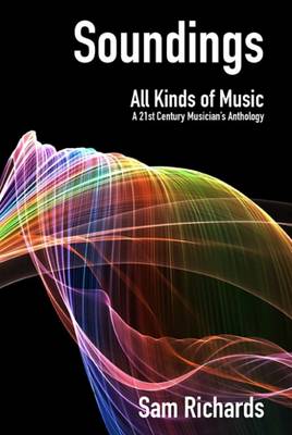 Soundings: All Kinds of Music: A 21st Century Musician's Anthology (Paperback)
