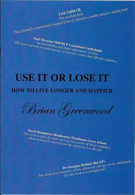 Use it or Lose it: How to Live Longer and Happier (Paperback)