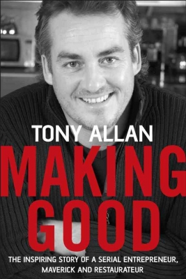 Making Good: The Inspiring Story of Serial Entrepreneur, Maverick and Restaurateur (Paperback)