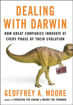 Dealing with Darwin: How Great Companies Innovate at Every Phase of Their Evolution (Paperback)
