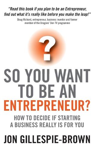 So You Want To Be An Entrepreneur?: How to decide if starting a business is really for you (Paperback)