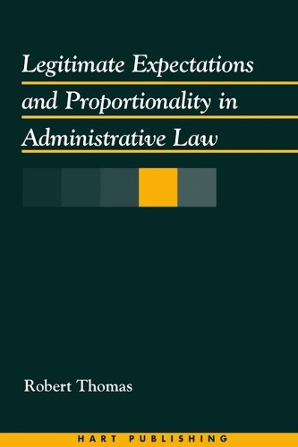 Legitimate Expectations and Proportionality in Administrative Law (Hardback)