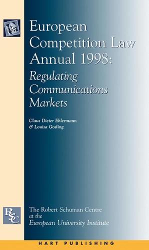 European Competition Law Annual 1998: Regulating Communications Markets - European Competition Law Annual 3 (Hardback)
