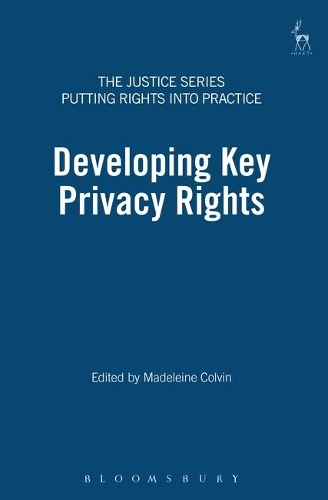 Developing Key Privacy Rights: The Impact of the Human Rights Act 1998 - Justice Series: Putting Rights into Practice 3 (Paperback)