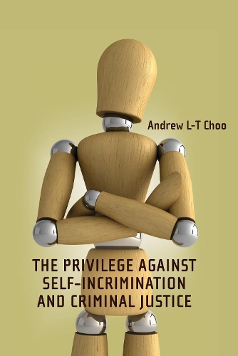 The Privilege Against Self-Incrimination and Criminal Justice - Criminal Law Library (Hardback)