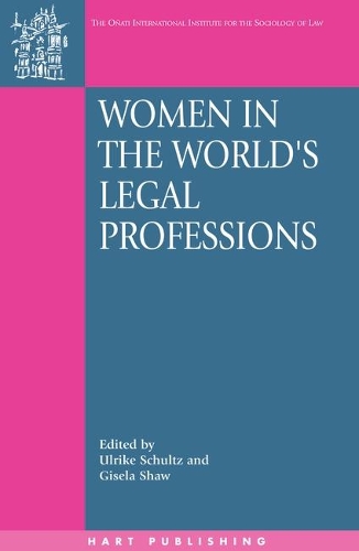 Women in the World's Legal Professions - Onati International Series in Law and Society 8 (Hardback)
