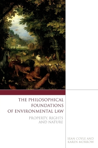 The Philosophical Foundations of Environmental Law: Property, Rights and Nature (Paperback)