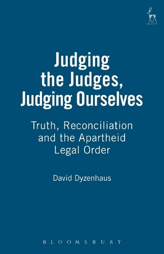 Judging the Judges, Judging Ourselves: Truth, Reconciliation and the Apartheid Legal Order (Paperback)