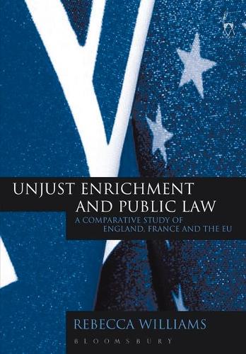 Unjust Enrichment and Public Law: A Comparative Study of England, France and the EU (Hardback)