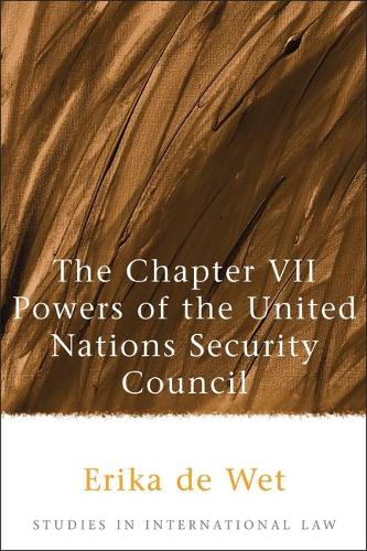 The Chapter VII Powers of the United Nations Security Council - Studies in International Law 3 (Hardback)