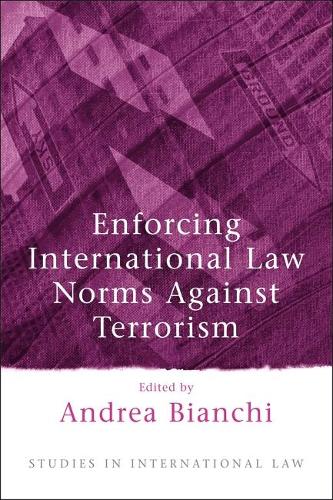 Enforcing International Law Norms Against Terrorism - Studies in International Law (Hardback)
