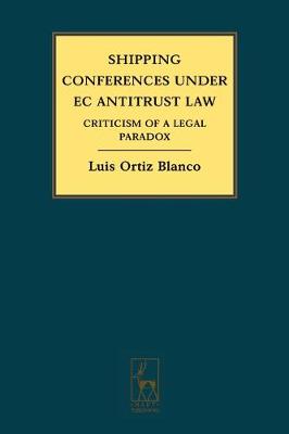 Shipping Conferences Under EC Antitrust Law: Criticism of a Legal Paradox (Hardback)