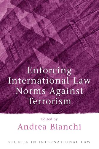 Enforcing International Law Norms Against Terrorism - Studies in International Law (Paperback)