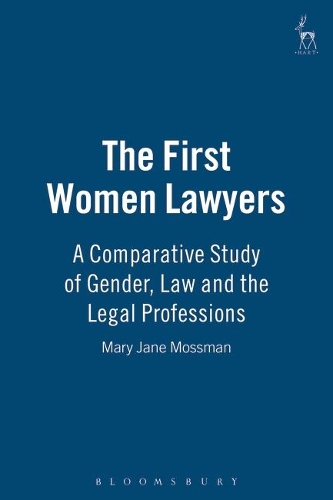 The First Women Lawyers: A Comparative Study of Gender, Law and the Legal Professions (Paperback)