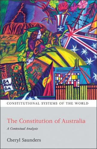 The Constitution of Australia: A Contextual Analysis - Constitutional Systems of the World 4 (Paperback)