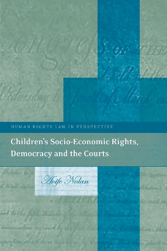 Children's Socio-Economic Rights, Democracy And The Courts - Human Rights Law in Perspective (Hardback)