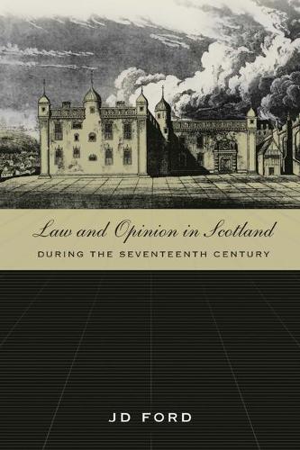 Law and Opinion in Scotland During the Seventeenth Century (Hardback)