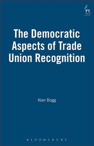 The Democratic Aspects of Trade Union Recognition (Hardback)