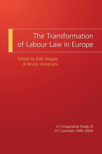 The Transformation of Labour Law in Europe: A Comparative Study of 15 Countries 1945-2004 (Paperback)