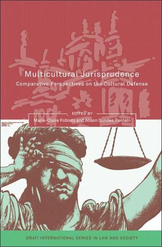 Multicultural Jurisprudence: Comparative Perspectives on the Cultural Defense - Onati International Series in Law and Society (Hardback)