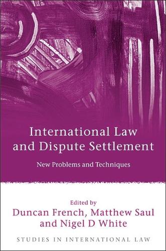 International Law and Dispute Settlement: New Problems and Techniques - Studies in International Law (Hardback)