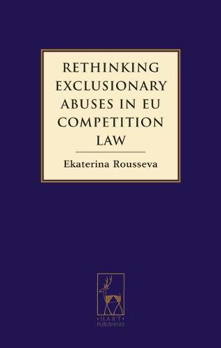 Rethinking Exclusionary Abuses in EU Competition Law (Hardback)