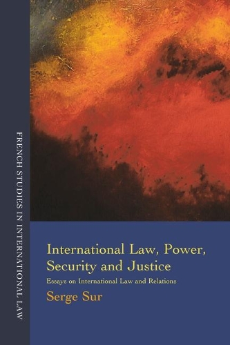 International Law, Power, Security and Justice: Essays on International Law and Relations - French Studies in International Law 2 (Paperback)