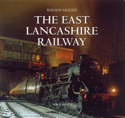 Railway Moods: The East Lancashire Railway (Hardback)