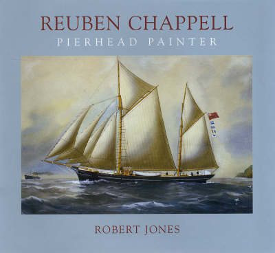 Reuben Chappell: The Life and Work of a Marine Artist (Hardback)