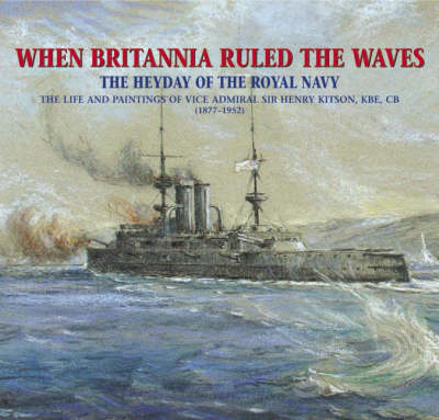 When Britannia Ruled the Waves: The Heyday of the Royal Navy (Hardback)
