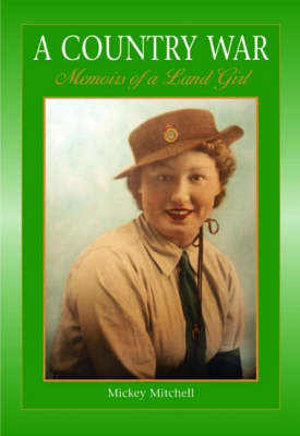 A Country War Memoirs of a Land Girl: In Love on the Land in Wartime Devon (Paperback)