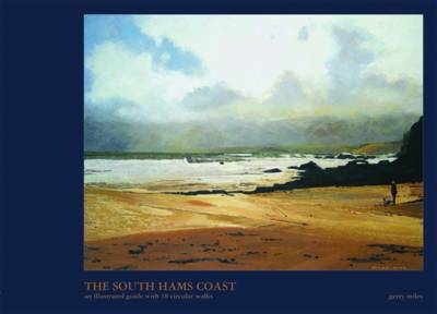 The South Hams Coast: An Illustrated Guide with 18 Circular Walks (Hardback)