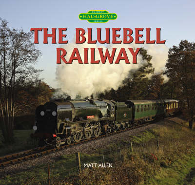 The Bluebell Railway - Halsgrove Railway Series (Hardback)