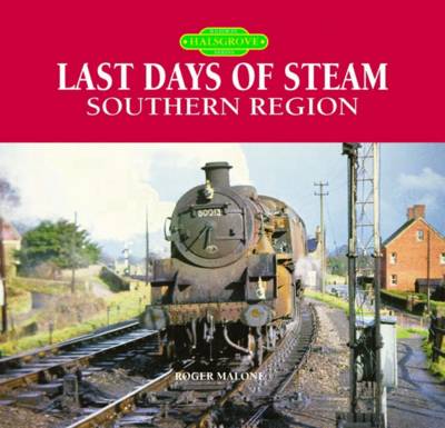 The Last Days of Steam on the Southern Region: A Personal Photographic Memoir (Hardback)