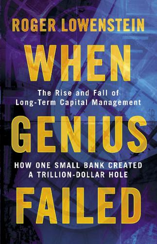 When Genius Failed: The Rise and Fall of Long Term Capital Management (Paperback)