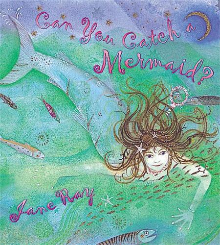Can You Catch a Mermaid? - Jane Ray