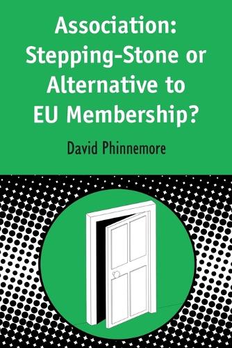 Association: Stepping-stone or Alternative to EU Membership? - Contemporary European Studies S. 6 (Paperback)