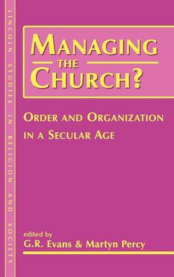 Managing the Church?: Order and Organization in a Secular Age - Lincoln Studies in Religion & Society S. v. 1 (Hardback)