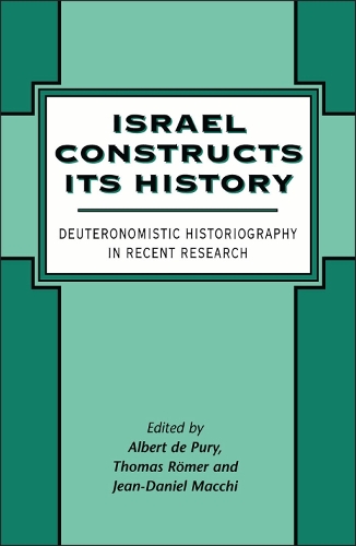 Israel Constructs Its History: Deuteronomistic Historiography in Recent Research - JSOT Supplements 306 (Hardback)