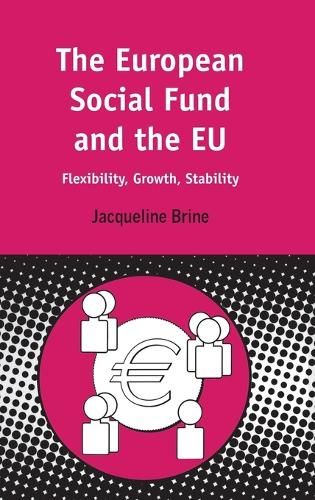 The European Social Fund and the EU: Flexibility, Growth, Stability - Contemporary European Studies S. No. 11 (Hardback)
