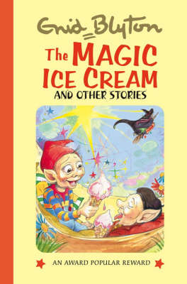 The Magic Ice Cream and Other Stories - Enid Blyton's Popular Rewards Series 9 (Hardback)