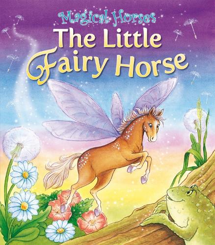 The Little Fairy Horse - Magical Horses (Paperback)