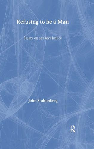 Refusing to be a Man: Essays on Social Justice (Hardback)