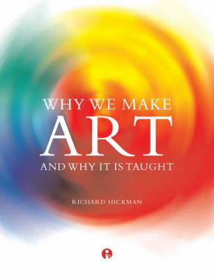 Why We Make Art by Richard Hickman | Waterstones
