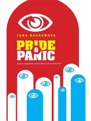 Pride and Panic: Russian Imagination of the West in Post-Soviet Film (Hardback)