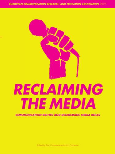Reclaiming the Media: Communication Rights and Democratic Media Roles (Paperback)