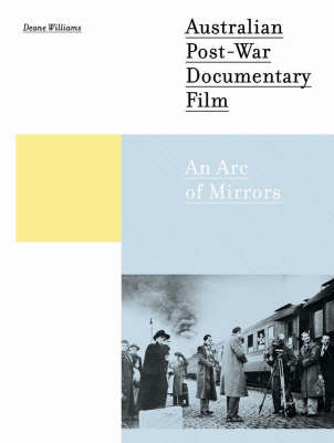 Australian Post-war Documentary Film: An Arc of Mirrors (Hardback)