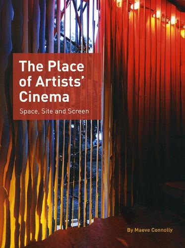 The Place of Artists' Cinema Space, Site and Screen (Paperback)