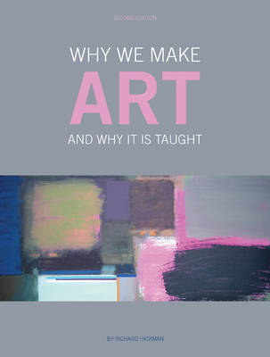 Why We Make Art: And Why It Is Taught (Paperback)